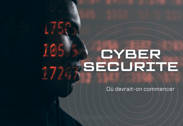 Cybersécurité en entreprise par où commencer