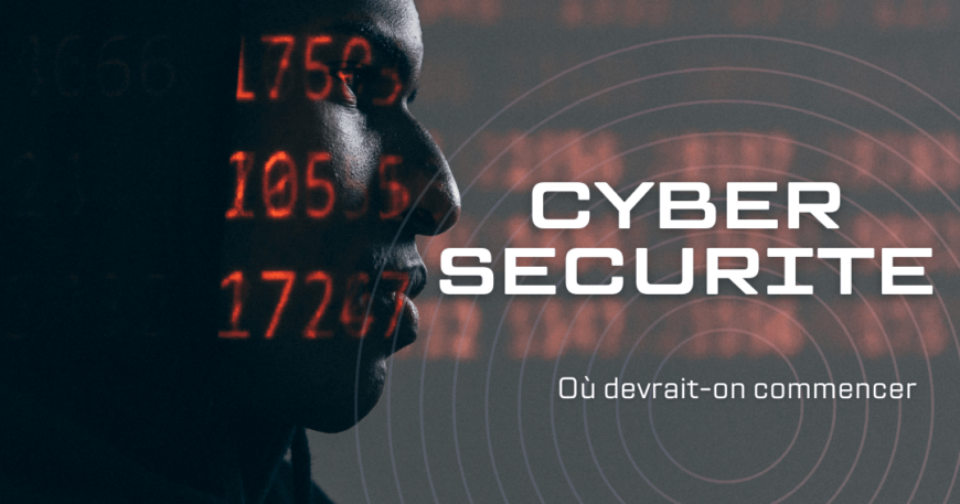 Cybersécurité en entreprise par où commencer